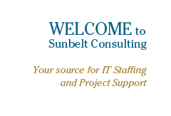 WELCOME to Sunbelt Consulting. Your source for IT staffing and project support